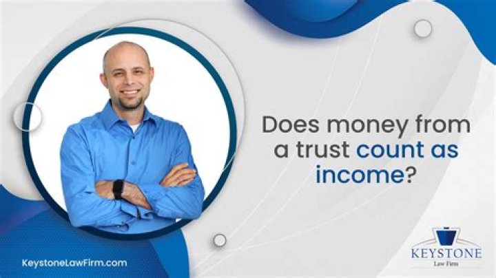 Is money from a trust considered earned income?