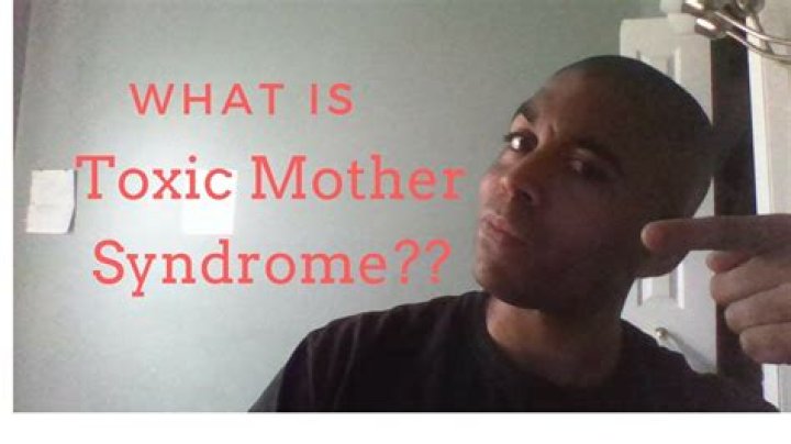 What is toxic mother syndrome?
